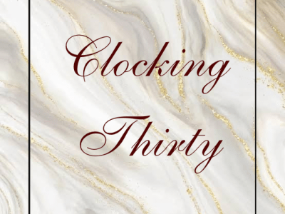 Clocking Thirty Part 1: Now You Know how&nbsp;Feel